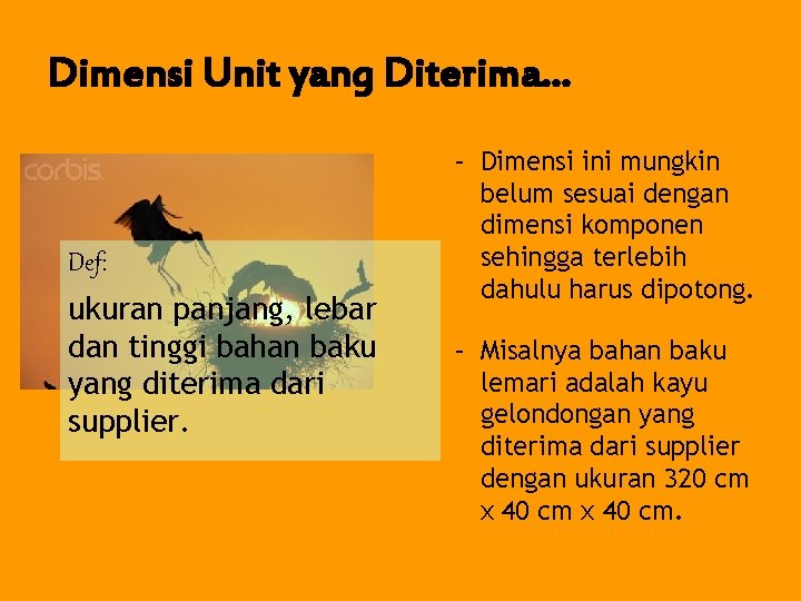 Dimensi Unit yang Diterima… Def: ukuran panjang, lebar dan tinggi bahan baku yang diterima