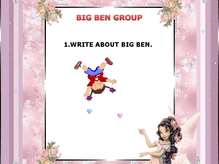 BIG BEN GROUP 1. WRITE ABOUT BIG BEN. 