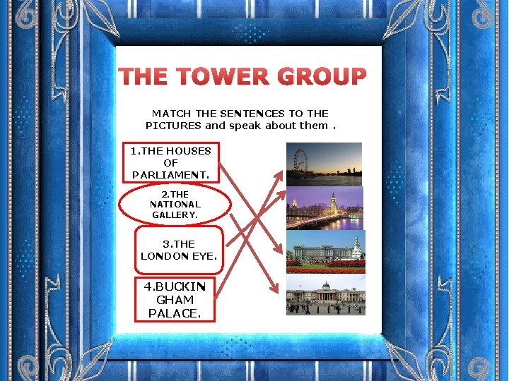 THE TOWER GROUP MATCH THE SENTENCES TO THE PICTURES and speak about them. 1.