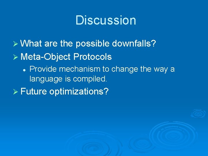 Discussion Ø What are the possible downfalls? Ø Meta-Object Protocols l Provide mechanism to Discussion Ø What are the possible downfalls? Ø Meta-Object Protocols l Provide mechanism to