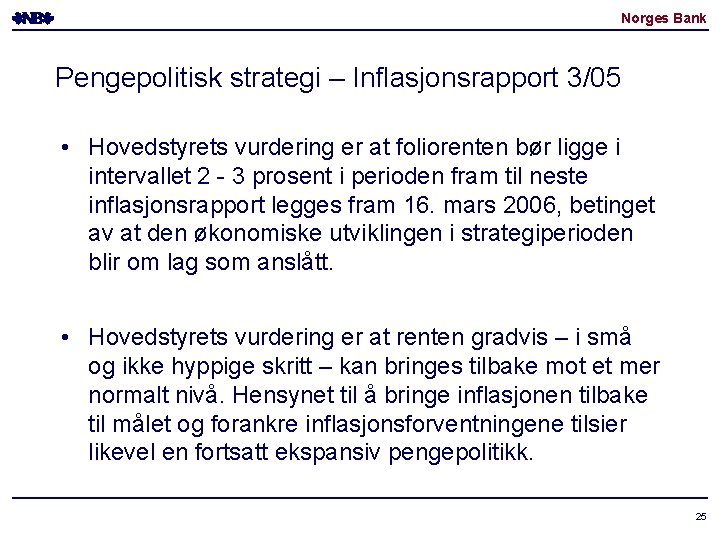 Norges Bank Pengepolitisk strategi – Inflasjonsrapport 3/05 • Hovedstyrets vurdering er at foliorenten bør