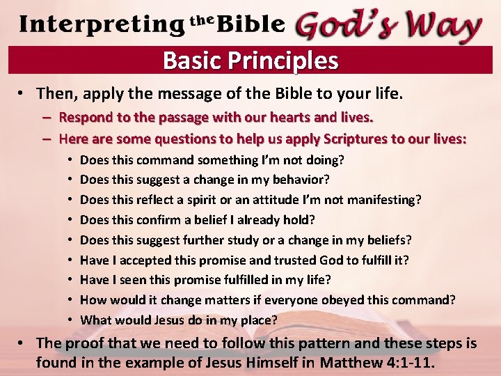 Basic Principles • Then, apply the message of the Bible to your life. –