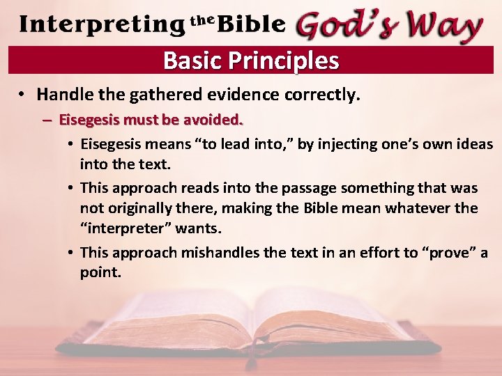 Basic Principles • Handle the gathered evidence correctly. – Eisegesis must be avoided. •
