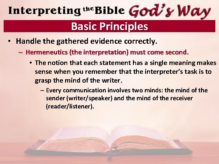 Basic Principles • Handle the gathered evidence correctly. – Hermeneutics (the interpretation) must come