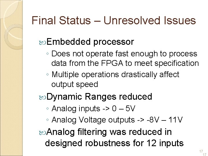 Final Status – Unresolved Issues Embedded processor ◦ Does not operate fast enough to