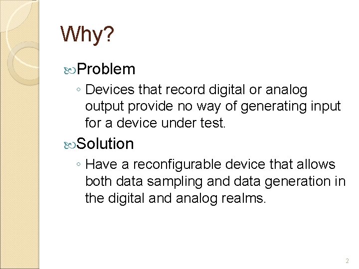 Why? Problem ◦ Devices that record digital or analog output provide no way of