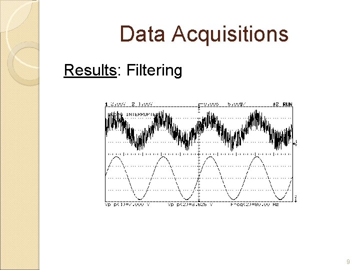 Data Acquisitions Results: Filtering 9 