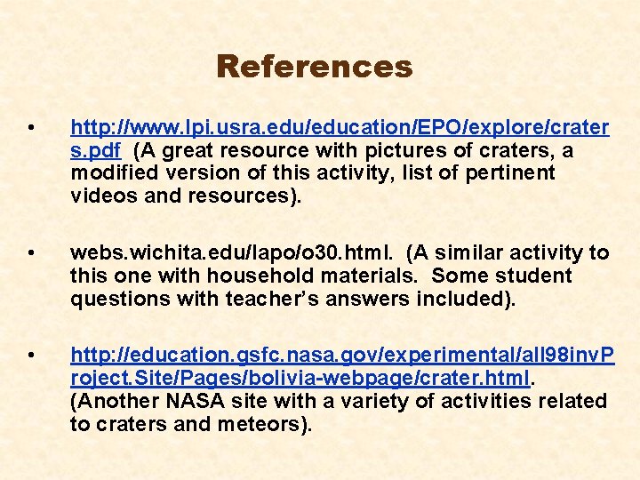 References • http: //www. lpi. usra. edu/education/EPO/explore/crater s. pdf (A great resource with pictures