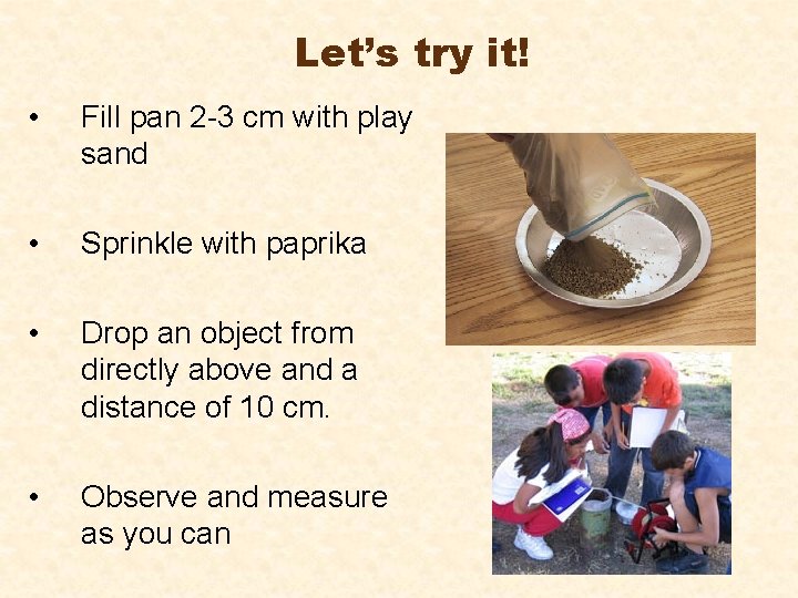 Let’s try it! • Fill pan 2 -3 cm with play sand • Sprinkle