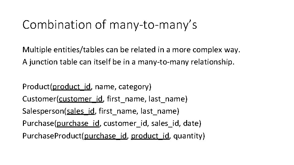 Combination of many-to-many’s Multiple entities/tables can be related in a more complex way. A