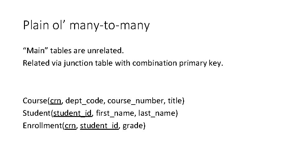 Plain ol’ many-to-many “Main” tables are unrelated. Related via junction table with combination primary