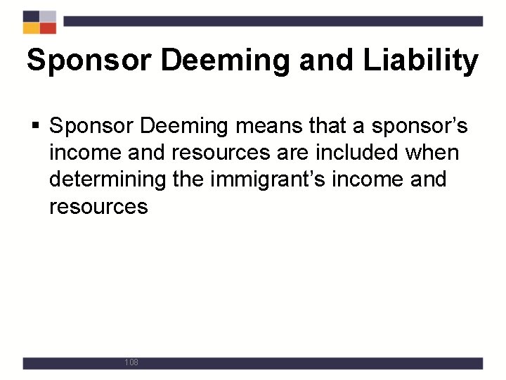 Sponsor Deeming and Liability § Sponsor Deeming means that a sponsor’s income and resources