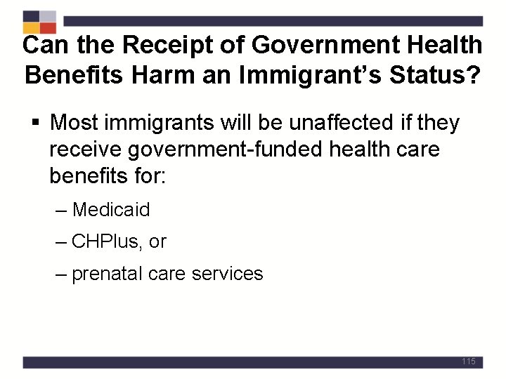 Can the Receipt of Government Health Benefits Harm an Immigrant’s Status? § Most immigrants