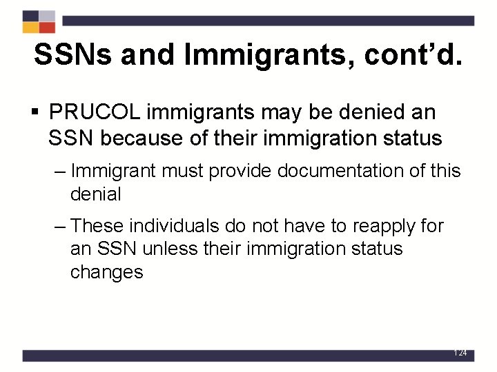 SSNs and Immigrants, cont’d. § PRUCOL immigrants may be denied an SSN because of