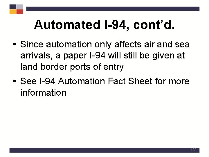 Automated I-94, cont’d. § Since automation only affects air and sea arrivals, a paper
