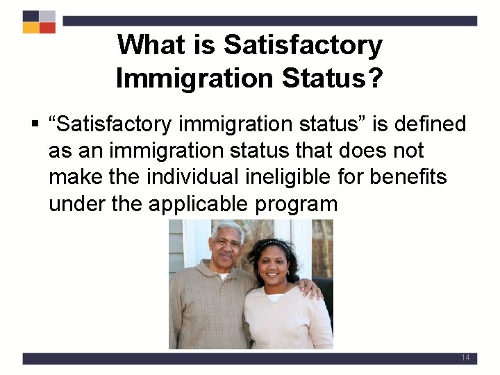 What is Satisfactory Immigration Status? § “Satisfactory immigration status” is defined as an immigration
