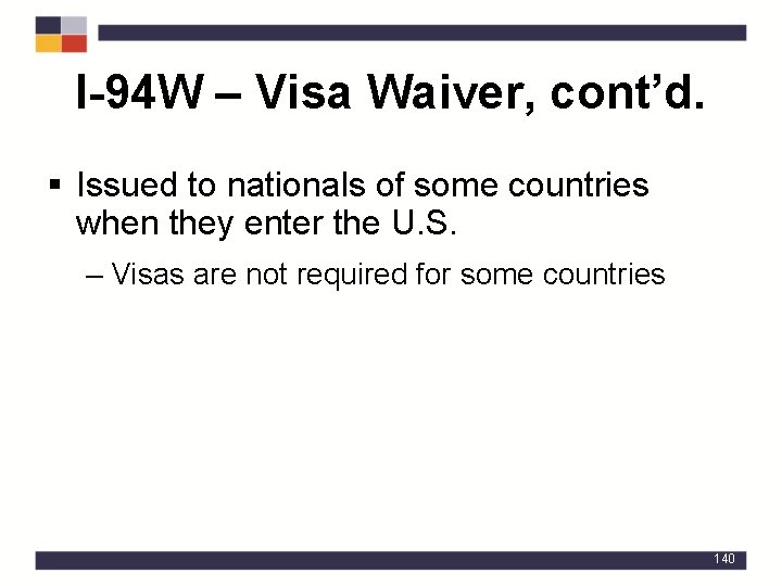 I-94 W – Visa Waiver, cont’d. § Issued to nationals of some countries when