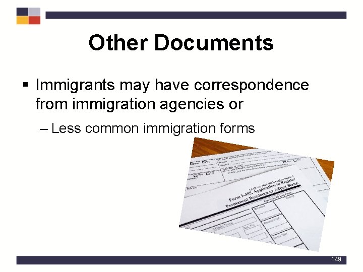 Other Documents § Immigrants may have correspondence from immigration agencies or – Less common