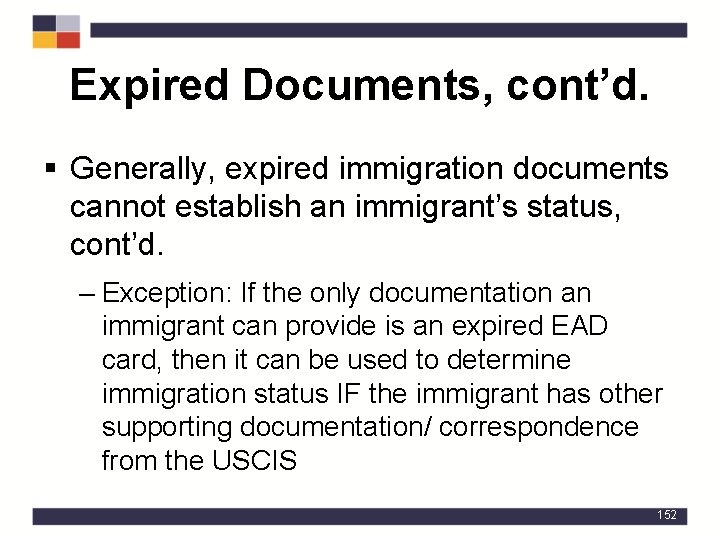 Expired Documents, cont’d. § Generally, expired immigration documents cannot establish an immigrant’s status, cont’d.