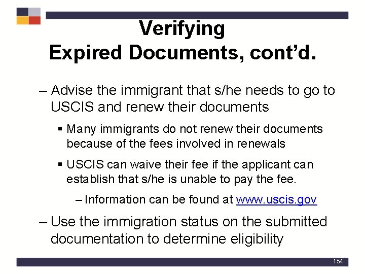 Verifying Expired Documents, cont’d. – Advise the immigrant that s/he needs to go to