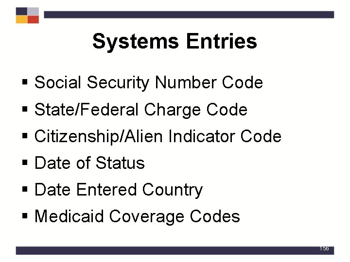 Systems Entries § Social Security Number Code § State/Federal Charge Code § Citizenship/Alien Indicator