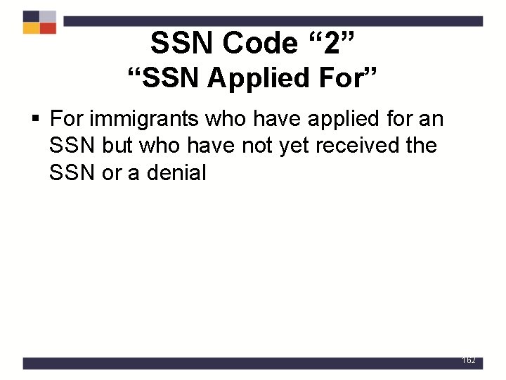 SSN Code “ 2” “SSN Applied For” § For immigrants who have applied for