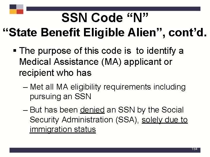 SSN Code “N” “State Benefit Eligible Alien”, cont’d. § The purpose of this code