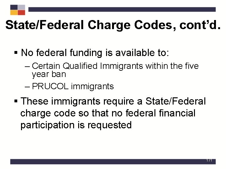 State/Federal Charge Codes, cont’d. § No federal funding is available to: – Certain Qualified