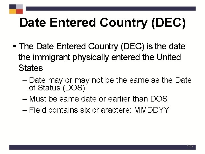 Date Entered Country (DEC) § The Date Entered Country (DEC) is the date the