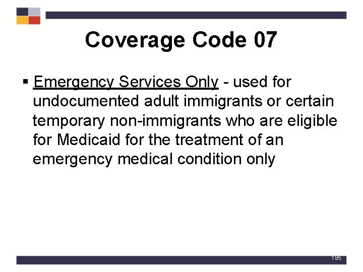 Coverage Code 07 § Emergency Services Only - used for undocumented adult immigrants or
