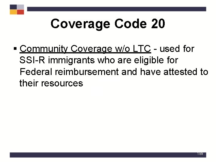 Coverage Code 20 § Community Coverage w/o LTC - used for SSI-R immigrants who