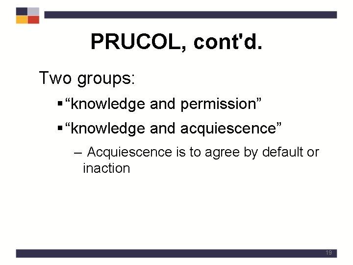 PRUCOL, cont'd. Two groups: § “knowledge and permission” § “knowledge and acquiescence” – Acquiescence