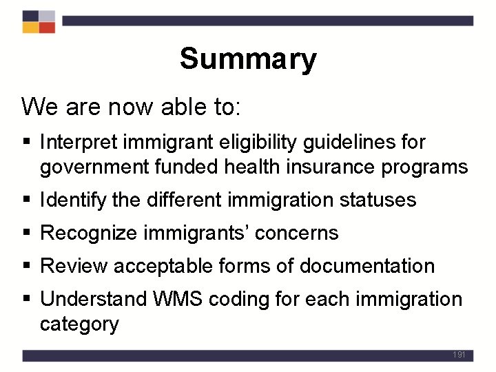 Summary We are now able to: § Interpret immigrant eligibility guidelines for government funded