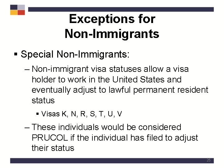Exceptions for Non-Immigrants § Special Non-Immigrants: – Non-immigrant visa statuses allow a visa holder