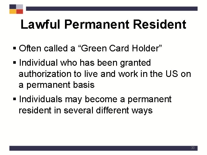 Lawful Permanent Resident § Often called a “Green Card Holder” § Individual who has