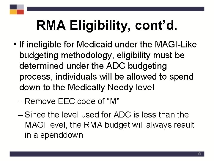 RMA Eligibility, cont’d. § If ineligible for Medicaid under the MAGI-Like budgeting methodology, eligibility