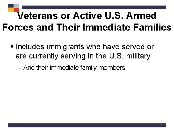 Veterans or Active U. S. Armed Forces and Their Immediate Families § Includes immigrants