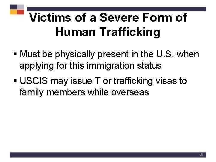 Victims of a Severe Form of Human Trafficking § Must be physically present in