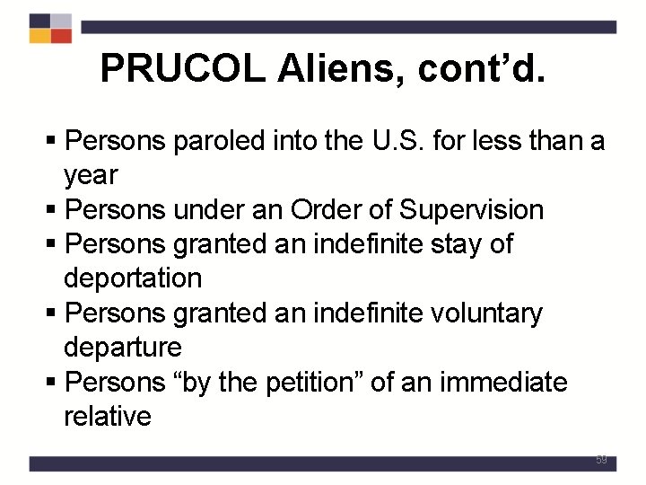 PRUCOL Aliens, cont’d. § Persons paroled into the U. S. for less than a