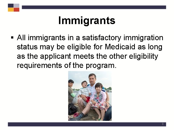 Immigrants § All immigrants in a satisfactory immigration status may be eligible for Medicaid