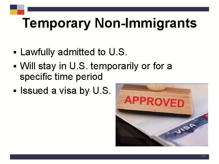 Temporary Non-Immigrants § Lawfully admitted to U. S. § Will stay in U. S.