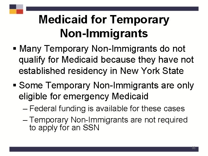 Medicaid for Temporary Non-Immigrants § Many Temporary Non-Immigrants do not qualify for Medicaid because