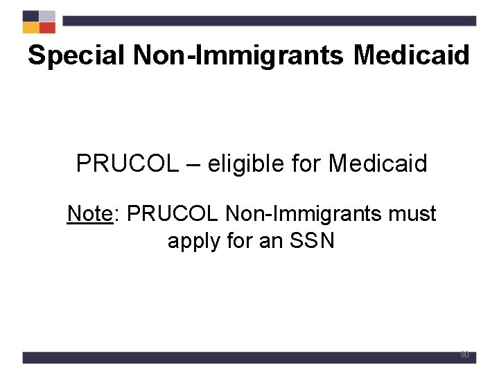 Special Non-Immigrants Medicaid PRUCOL – eligible for Medicaid Note: PRUCOL Non-Immigrants must apply for