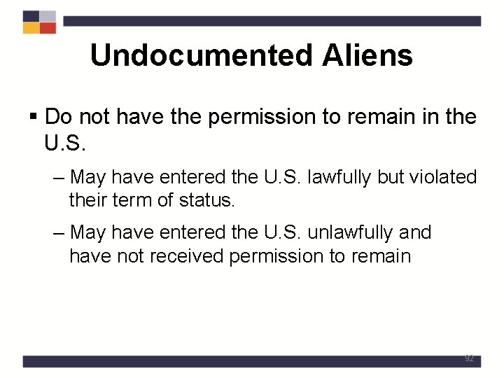 Undocumented Aliens § Do not have the permission to remain in the U. S.