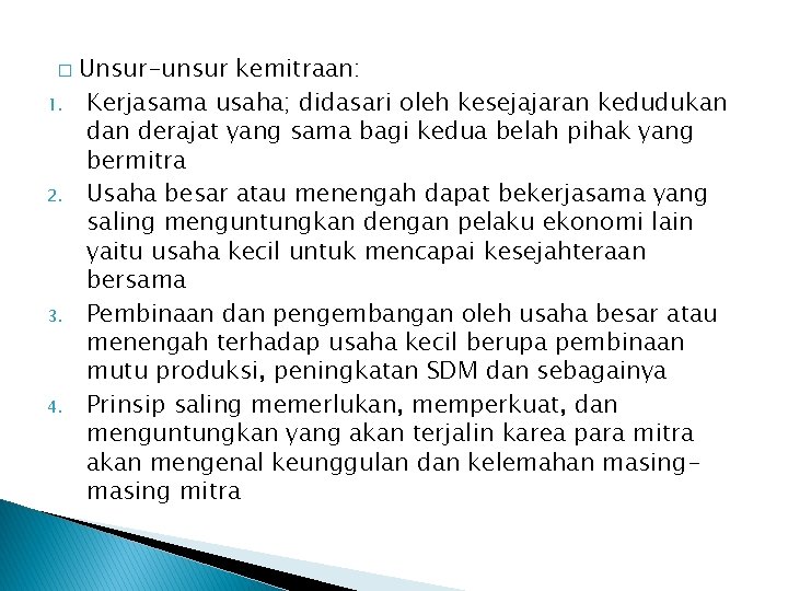 � 1. 2. 3. 4. Unsur-unsur kemitraan: Kerjasama usaha; didasari oleh kesejajaran kedudukan derajat