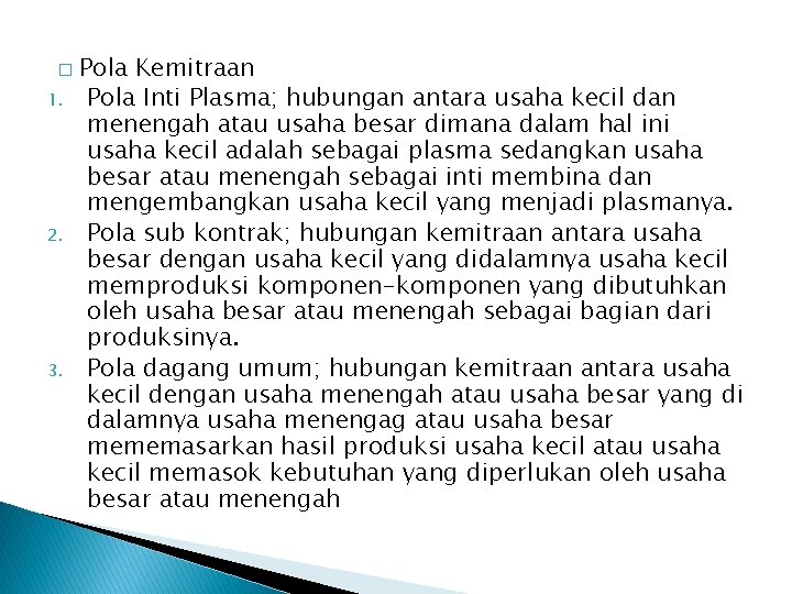 � 1. 2. 3. Pola Kemitraan Pola Inti Plasma; hubungan antara usaha kecil dan