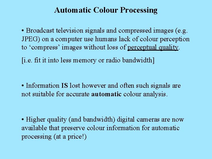Automatic Colour Processing • Broadcast television signals and compressed images (e. g. JPEG) on
