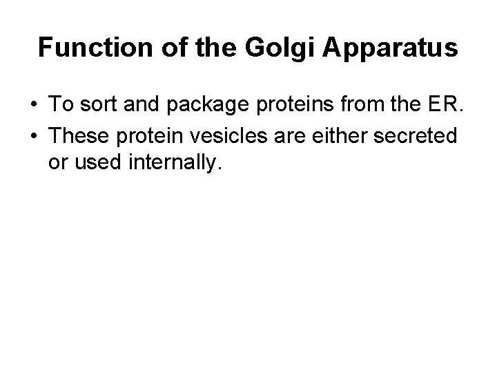 Function of the Golgi Apparatus • To sort and package proteins from the ER.