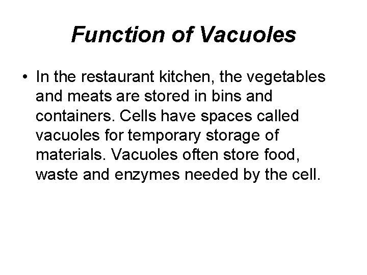 Function of Vacuoles • In the restaurant kitchen, the vegetables and meats are stored