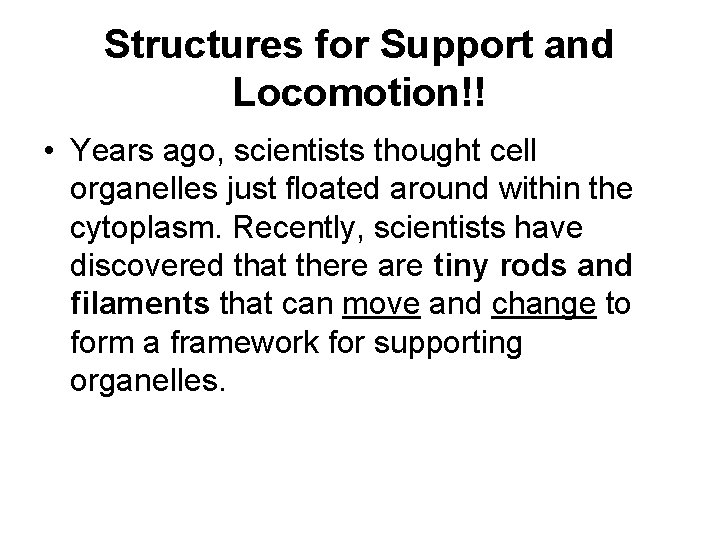 Structures for Support and Locomotion!! • Years ago, scientists thought cell organelles just floated